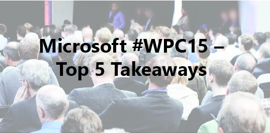 Microsoft WPC15 Top 5 Takeaways 01
